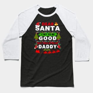 Dear Santa I Try To Be Good But I Take After My Daddy Baseball T-Shirt